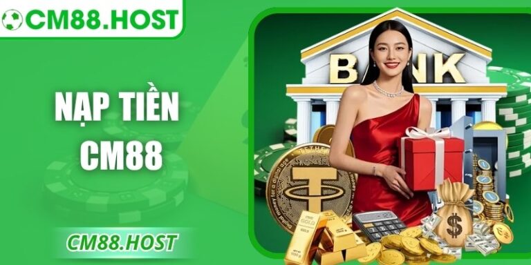 Nạp Tiền CM88 Đơn Giản Nhanh Chóng Cho Mọi Giao Dịch 8 Nạp Tiền CM88 Đơn Giản Nhanh Chóng Cho Mọi Giao Dịch